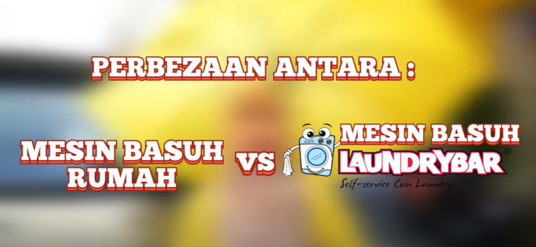PERBEZAAN MESIN BASUH RUMAH VS MESIN BASUH LAUNDRYBAR
